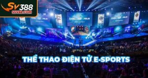 Cá Cược Esports Sv88 – Top Các Game Esports Hấp Dẫn Nhất